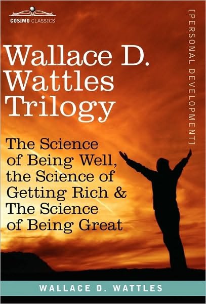 Cover for Wallace D Wattles · Wallace D. Wattles Trilogy: The Science of Being Well, the Science of Getting Rich &amp; the Science of Being Great (Hardcover Book) (2010)