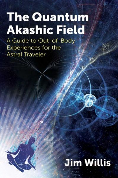 Cover for Jim Willis · The Quantum Akashic Field: A Guide to Out-of-Body Experiences for the Astral Traveler (Paperback Book) (2020)