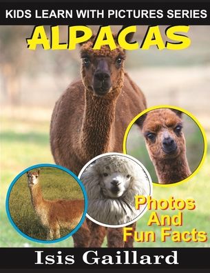 Alpacas : Kids Learn With Pictures Book 30 - Isis Gaillard - Książki - TLM Media LLC - 9781623277536 - 22 czerwca 2020