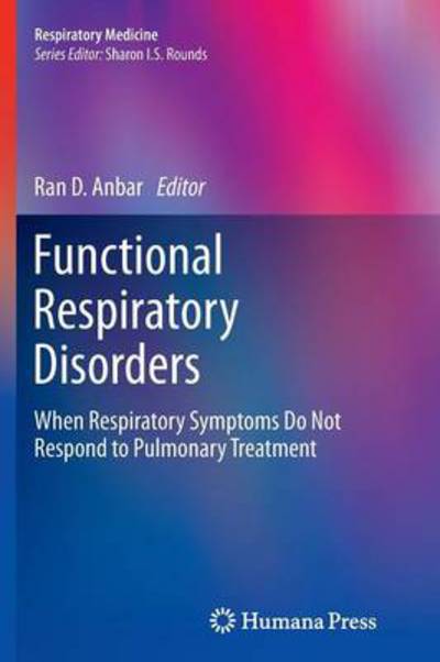 Cover for Ran D Anbar · Functional Respiratory Disorders: When Respiratory Symptoms Do Not Respond to Pulmonary Treatment - Respiratory Medicine (Paperback Book) [2012 edition] (2014)