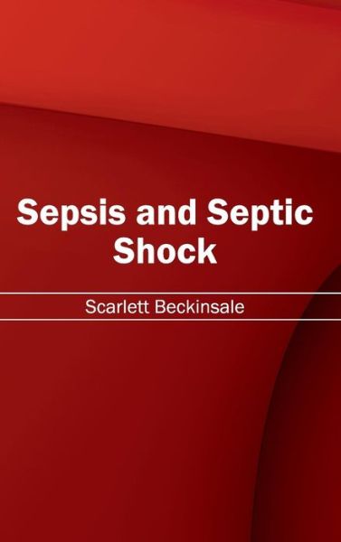 Cover for Scarlett Beckinsale · Sepsis and Septic Shock (Hardcover Book) (2015)