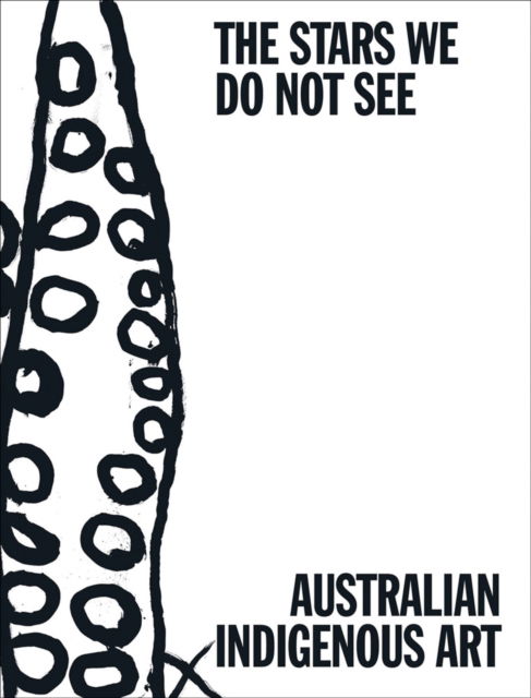 Cover for The Stars We Do Not See: Australian Indigenous Art (Hardcover bog) (2025)
