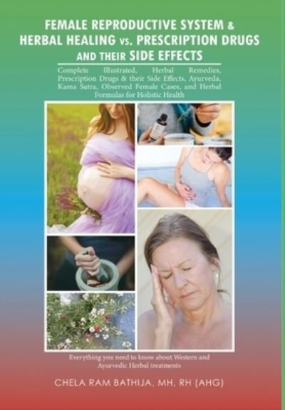 Cover for Mh Rh (Ahg) Bathija · Female Reproductive System &amp; Herbal Healing Vs. Prescription Drugs and Their Side Effects (Innbunden bok) (2020)