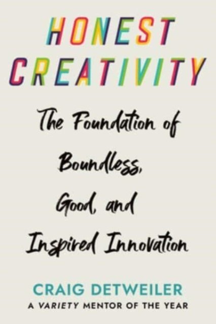 Cover for Craig Detweiler · Honest Creativity: The Foundations of Boundless, Good, and Inspired Innovation (Hardcover Book) (2024)