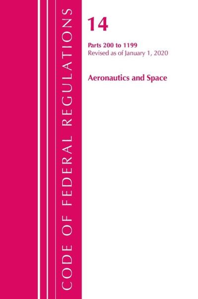 Cover for Office Of The Federal Register (U.S.) · Code of Federal Regulations, Title 14 Aeronautics and Space 200-1199, Revised as of January 1, 2020 - Code of Federal Regulations, Title 14 Aeronautics and Space (Paperback Book) (2021)
