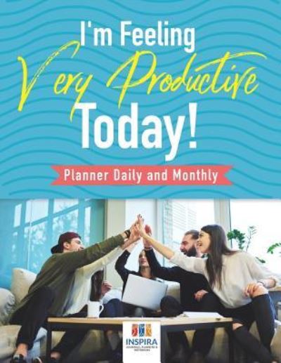 Cover for Planners &amp; Notebooks Inspira Journals · I'm Feeling Very Productive Today! - Planner Daily and Monthly (Paperback Book) (2019)