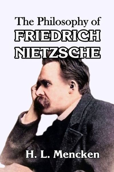 Cover for Professor H L Mencken · The Philosophy of Friedrich Nietzsche (Pocketbok) (2022)