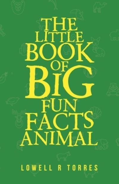 Cover for Lowell R. Torres · Little Book of Big Fun Animal Facts (Book) (2020)