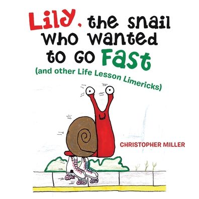 Cover for Christopher Miller · Lily, the Snail Who Wanted to Go Fast: (And Other Life Lesson Limericks) (Pocketbok) (2020)