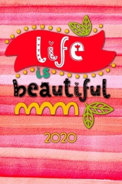 Life ist beautiful 2020 - Andrew Murphy - Książki - Independently Published - 9781672617536 - 7 grudnia 2019