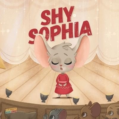 Cover for Cb Crew · Shy Sophia: Children's Book About Hidden Talents, Overcoming shyness, Overcoming fears, Overcoming bullies, Friendship, Magic - Picture book - Illustrated Bedtime Story Age 3-7 (Paperback Bog) (2019)