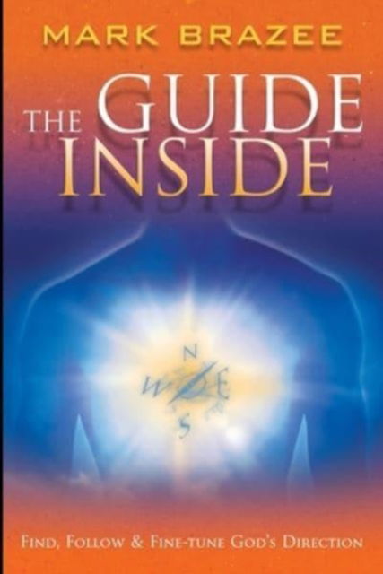 Cover for Brazee Mark Brazee · The Guide Inside: Find, Follow and Fine-Tune God's Direction (Paperback Book) (2017)