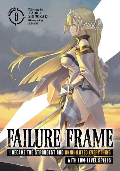 Cover for Kaoru Shinozaki · Failure Frame: I Became the Strongest and Annihilated Everything With Low-Level Spells (Light Novel) Vol. 8 - Failure Frame: I Became the Strongest and Annihilated Everything With Low-Level Spells (Light Novel) (Paperback Book) (2023)