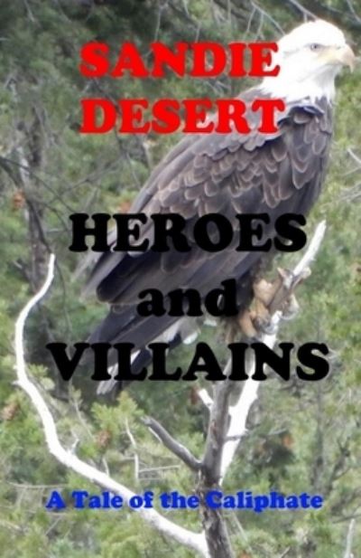 Cover for Sandie Desert · Heroes and Villains A Tale of the Caliphate (Paperback Book) (2019)