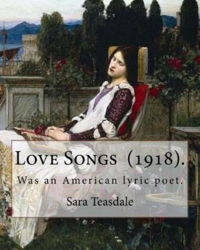 Cover for Sara Teasdale · Love Songs (1918). by (Paperback Book) (2018)