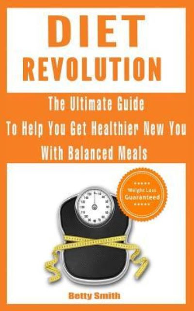 Diet Revolution - Betty Smith - Bøger - Createspace Independent Publishing Platf - 9781718812536 - 7. maj 2018