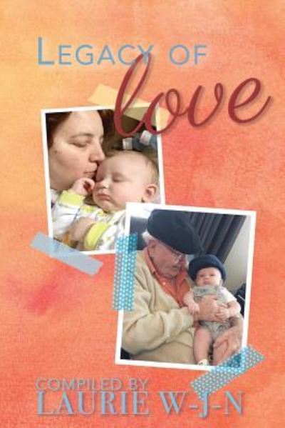 Legacy of Love - A Grandparents Anthology - Laurie W-J-N - Kirjat - Createspace Independent Publishing Platf - 9781719224536 - perjantai 24. elokuuta 2018