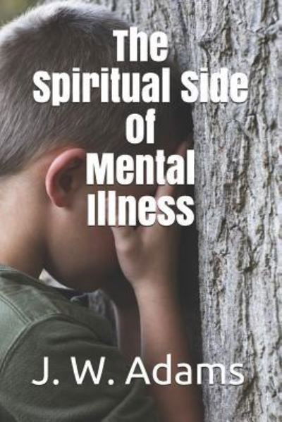 Cover for J W Adams · The Spiritual Side of Mental Illness (Pocketbok) (2018)