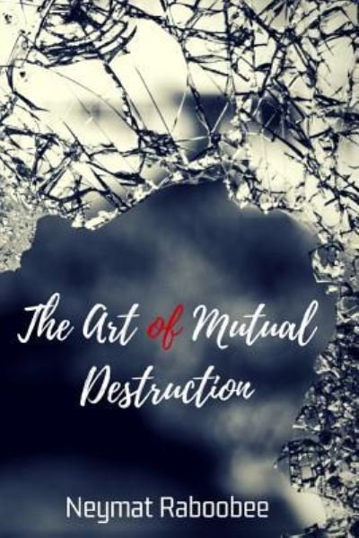 Cover for Neymat Raboobee · The Art of Mutual Destruction (Paperback Bog) (2018)