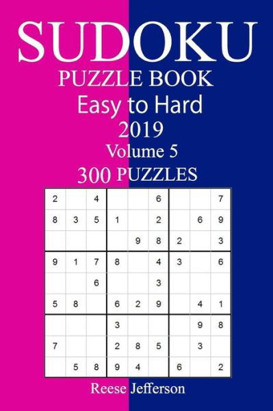 300 Easy to Hard Sudoku Puzzle Book 2019 - Reese Jefferson - Bøger - Createspace Independent Publishing Platf - 9781725841536 - 20. august 2018