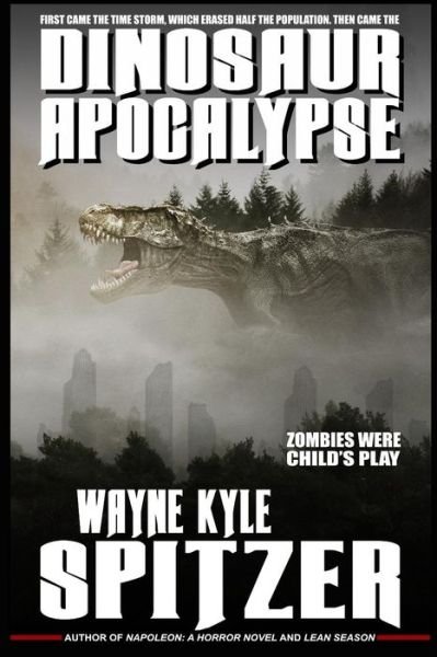 Dinosaur Apocalypse - Wayne Kyle Spitzer - Książki - Independently Published - 9781729421536 - 29 października 2018
