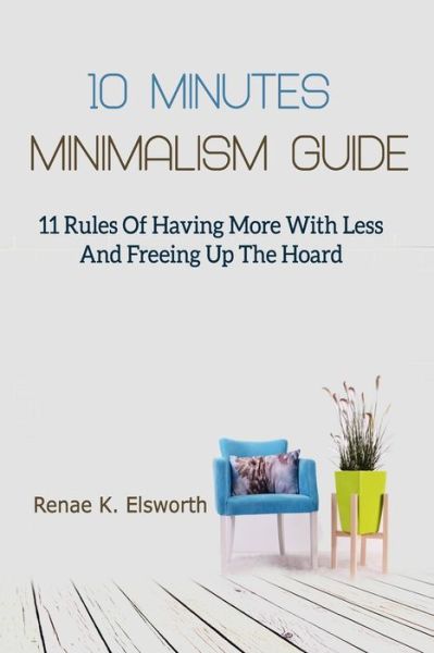 Cover for Renae K Elsworth · 10 Minutes Minimalism Guide (Paperback Book) (2018)