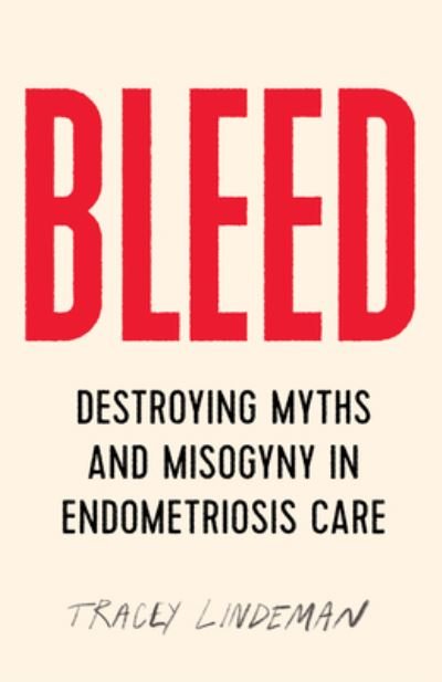 Cover for Tracey Lindeman · Bleed: Destroying Myths and Misogyny in Endometriosis Care (Paperback Bog) (2023)