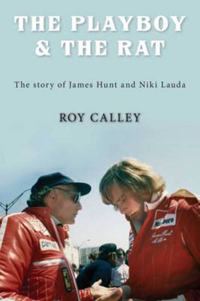 The Playboy and the Rat - the Life Stories of James Hunt and Niki Lauda - Roy Calley - Books - DB Publishing - 9781780910536 - June 1, 2013