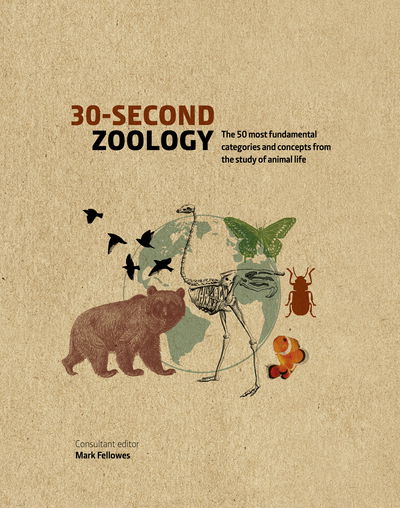 Cover for Mark Fellowes · 30-Second Zoology: The 50 most fundamental categories and concepts from the study of animal life - 30 Second (Hardcover Book) (2020)