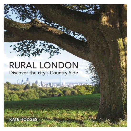 Cover for Kate Hodges · Rural London: Discover the City's Country Side (Paperback Book) (2017)