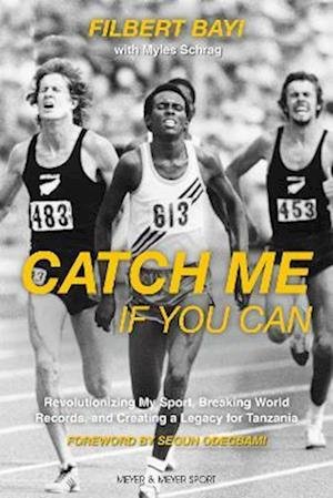 Cover for Filbert Bayi · Catch Me If You Can: Revolutionizing My Sport, Breaking World Records and Creating a Legacy for Tanzania (Taschenbuch) (2022)