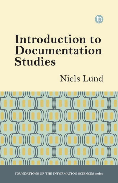 Cover for Niels Windfeld Lund · Introduction to Documentation Studies - Foundations of the Information Sciences (Book) (2024)