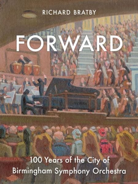 Cover for Richard Bratby · Forward: 100 Years of the City of Birmingham Symphony Orchestra (Innbunden bok) (2019)