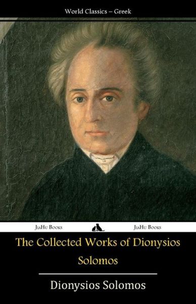 The Collected Works of Dionysios Solomos - Dionysios Solomos - Books - JiaHu Books - 9781784350536 - March 22, 2014