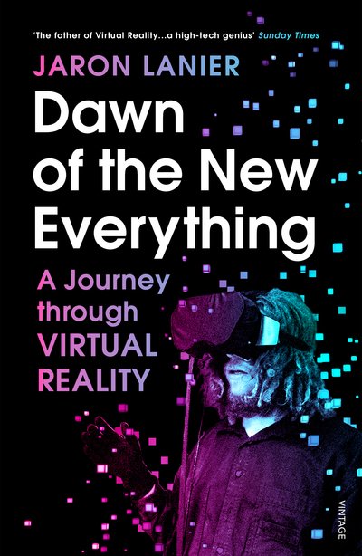 Cover for Jaron Lanier · Dawn of the New Everything: A Journey Through Virtual Reality (Taschenbuch) (2018)