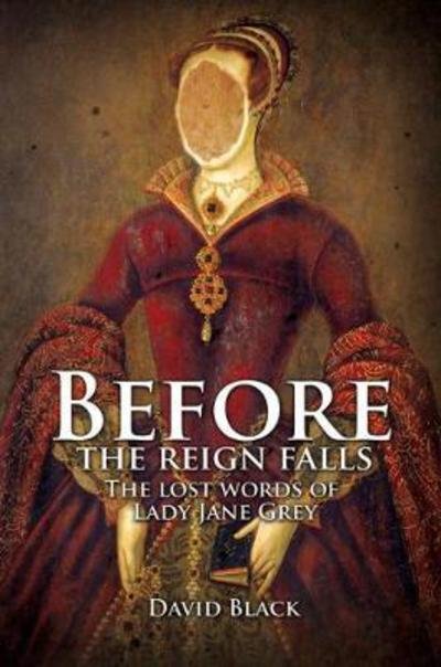 Cover for David Black · Before the Reign Falls - The Lost Words of Lady Jane Grey (Paperback Bog) (2017)