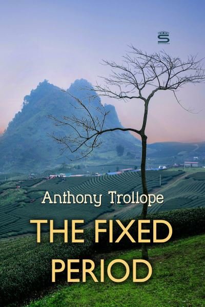 The Fixed Period - Anthony Trollope - Książki - Sovereign - 9781787247536 - 7 sierpnia 2018