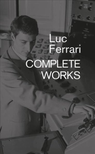 Cover for Brunhild Ferrari · Luc Ferrari: Complete Works (Paperback Book) (2019)