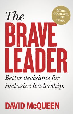 The BRAVE Leader: More courage. Less fear. Better decisions for inclusive leadership. - David McQueen - Bøger - Practical Inspiration Publishing - 9781788604536 - 30. januar 2024