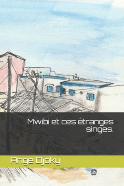Cover for Ange Djoky · Mwibi et ces tranges singes. (Paperback Book) (2018)