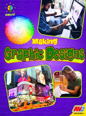 Making Graphic Designs - James Bow - Kirjat - Av2 - 9781791123536 - sunnuntai 1. elokuuta 2021