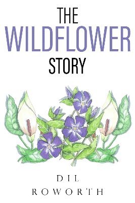 Cover for Dil Roworth · The Wildflower Story (Taschenbuch) (2024)