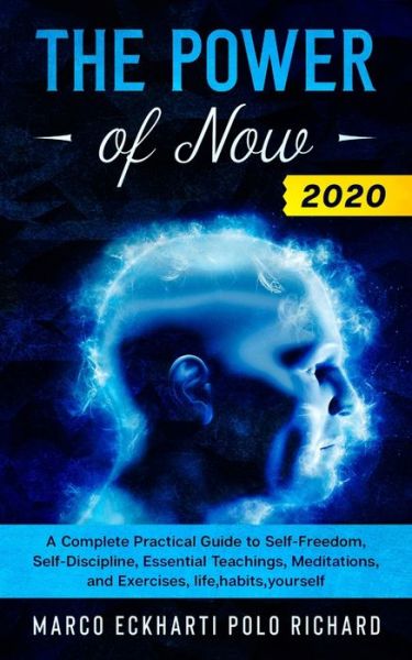 Cover for Marco Eckharti Polo Richard · The Power of Now 2020: A Complete Practical Guide to Self-Freedom, Self-Discipline, Essential Teachings, Meditations, and Exercises, life, habits, yourself (Paperback Book) (2020)