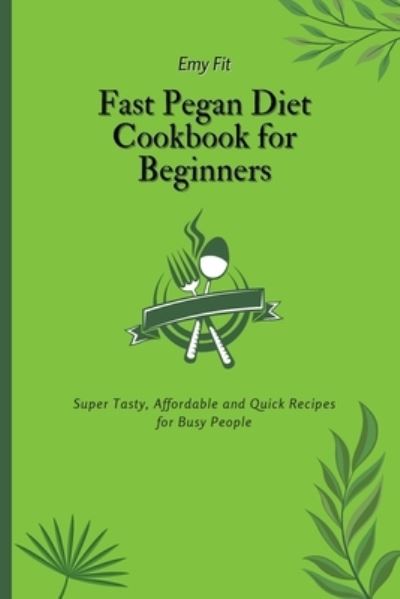 Cover for Emy Fit · Fast Pegan Diet Cookbook for Beginners (Paperback Bog) (2021)