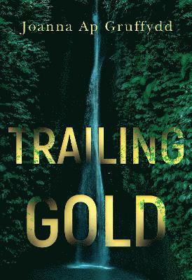 Cover for Joanna ap Gruffydd · Trailing Gold (Paperback Book) (2024)