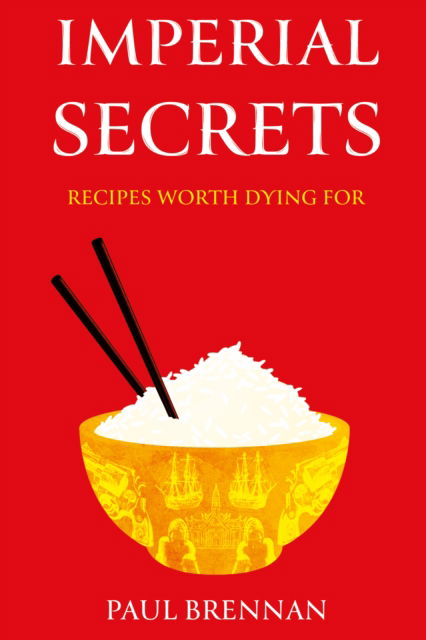 Imperial Secrets: Recipes worth dying for - Paul Brennan - Books - Troubador Publishing - 9781805143536 - May 28, 2024
