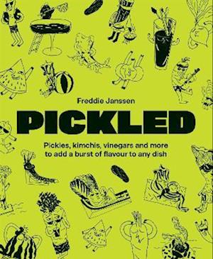 Pickled: Pickles, kimchis, vinegars and more to add a burst of flavour to any dish - Freddie Janssen - Books - Quadrille Publishing Ltd - 9781837836536 - October 16, 2025