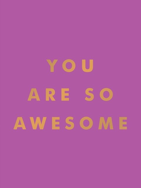 Cover for Summersdale Publishers · You Are So Awesome: Uplifting Quotes and Affirmations to Celebrate How Amazing You Are (Gebundenes Buch) (2024)
