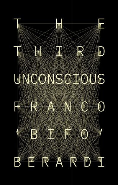 Cover for Franco Berardi · The Third Unconscious: The Psychosphere in the Viral Age (Hardcover Book) (2021)