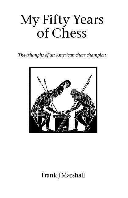 Cover for Frank J. Marshall · My Fifty Years of Chess (Paperback Book) (2002)